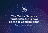 The Manta Network Trusted Setup Is Now Open for Contributions